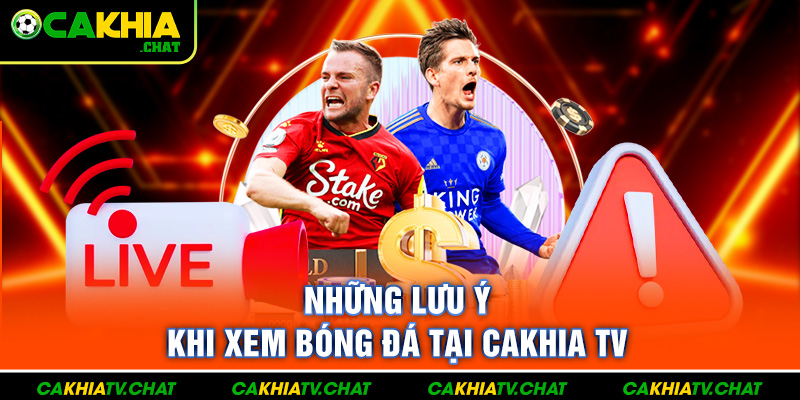 Những lưu ý khi xem bóng đá tại cakhia