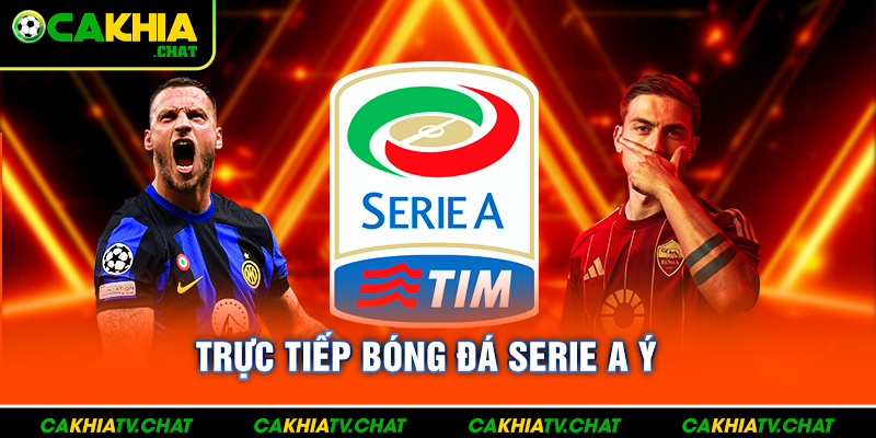 Trực tiếp bóng đá Serie A tại cakhia