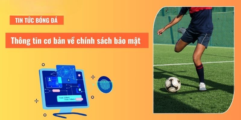 Thông tin về chính sách bảo mật CakhiaTV chi tiết nhất 